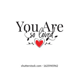 You are so loved, vector. Wording design, lettering. Beautiful romantic love quotes. Greeting card design. Artwork design, wall decals, poster design isolated on white background