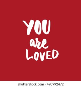 You are loved.Modern calligraphic style. Hand lettering and custom typography for your designs: t-shirts, bags, for posters, invitations, cards, etc.