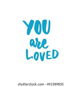 You are loved.Modern calligraphic style. Hand lettering and custom typography for your designs: t-shirts, bags, for posters, invitations, cards, etc.