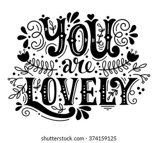 You are lovely. Hand lettering with decoration elements. This illustration can be used as a greeting card for Valentine's day or wedding or as a print or poster.