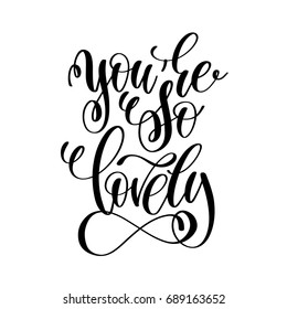 you are so lovely handwritten typographic poster, ink handmade quote lettering to valentines day greeting card, calligraphy vector illustration