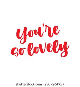 you are so lovely text on white background.