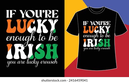 If you are lucky enough to be Irish you are lucky erouseh 