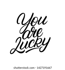 You are Lucky hand written lettering. Modern calligraphy quote, phrase. Vector Illustration.
