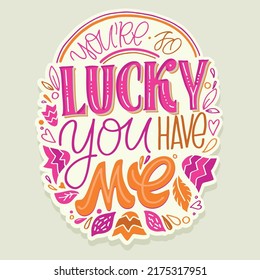 You are so lucky - you have me. Cute hand drawn doodle lettering motivation postcard. Lettering art for f-shirt design, banner, poster.