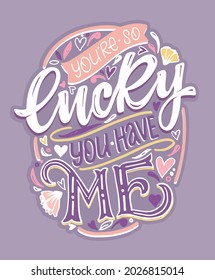 You are so lucky you have me! Funny lettering quotes for blog, poster and print design. Modern calligraphy texts about life. Vector illustration