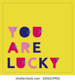 You are lucky typography poster. Hand drawn vector positive card.