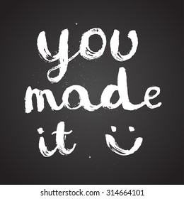you made it. chalk on board. motivational lettering. vector illustration