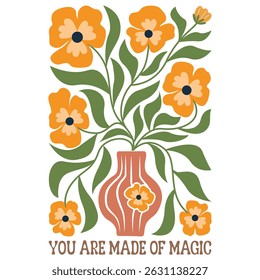 You Are Made Of Magic - Boho Flower T-shirt,  Abstract Boho Flower T-shirt Vector, Abstract Boho Floral Illustration, Retro Boho Flower Inspiration Quotes