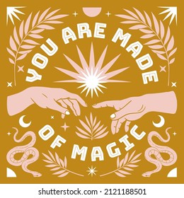 You are made of magic. Boho mystical vector poster with inspirational quote. Hand, snake, moon, sun, cosmic and floral elements in trendy bohemian celestial style. Pink and gold colors card.