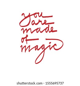 you are made of magic calligraphy lettering. a motivational quote. vector