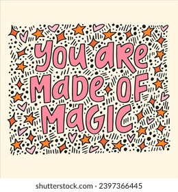 You are made of magic - hand-drawn quote.  