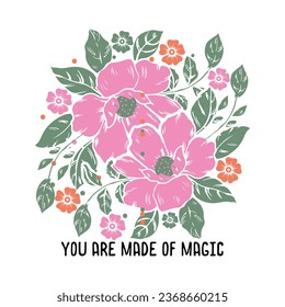 You are made of magic-boho floral with inspirational t-shirt design with vector.