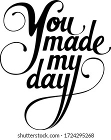 You Made My Day - Custom Calligraphy Text