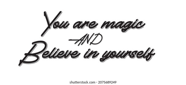 You are magic. Believe in yourself. Tee print with slogan. Typography for t shirt.