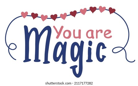 You are magic. Cute vector lettering illustration. Inspirational Hand drawn typography poster. T-shirt calligraphic design. Valentine's Day card 