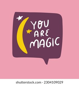 You are magic. Hand drawn graphic design. Speech bubble. Vector illustration on pink background.