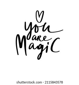 You are magic. Hand drawn lettering, inspirational quote isolated on white background