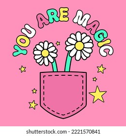 YOU ARE MAGIC RETRO TEXT WITH FLOWERS INSIDE OF A POCKET, SLOGAN PRINT VECTOR