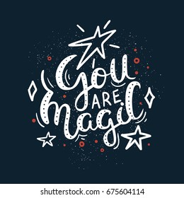 You are magic - Romantic hand drawn lettering quote. Vector illustration