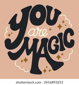 You are Magic round lettering slogan in groovy style, vector illustration. Neutral colors emblem, motivation slogan, greeting card, t-shirt emblem, sticker