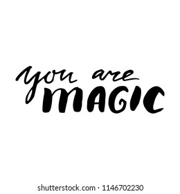 You are magic. Vector lettering design for card or poster with typography. Motivational quote usable as flyer, banner or postcard. Inspirational phrase isolated on white background. 
