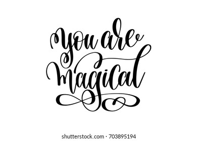 you are magical - black and white hand lettering inscription magical dreams positive quote to poster, greeting card, t-shirt or mug design, calligraphy vector illustration 