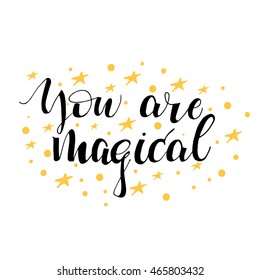 You are magical card. ink illustration. Hand drawn lettering with  stars. Isolated on white background.