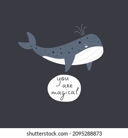You are magical. Cartoon whale, hand drawing lettering. colorful vector illustration. design for cards, print, posters, logo, cover