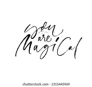 You are magical hand drawn ink pen calligraphy. Compliment phrase, slogan isolated clipart. Handwritten brushstroke grunge quote. Paint brush lettering. Valentine day greeting card design element.