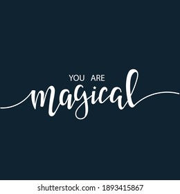 You are magical Hand drawn typography poster set. Conceptual handwritten phrase craft T shirt hand lettered calligraphy