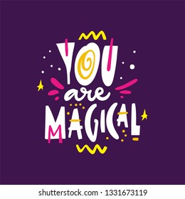 You are Magical. Hand drawn vector illustration and lettering. Cartoon style. Isolated on violet background. Design for holiday greeting cards, logo, sticker, banner, poster, print.