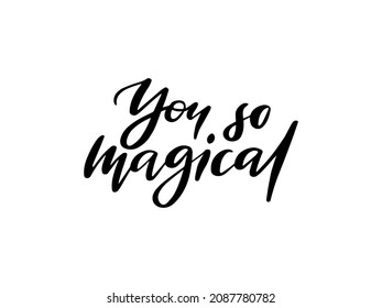 You so magical handwritten ink, paint brushstroke lettering. Black cursive quote. Hand drawn creative banner, poster. Trendy phrase, t-shirt print isolated design element calligraphy.