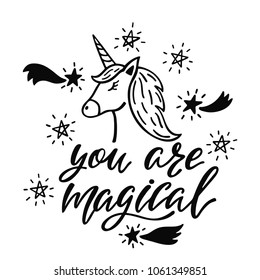 You are magical. Inspirational quote about magic. Modern calligraphy phrase with hand drawn cartoon unicorn and stars. Simple vector lettering for print and poster. Typography design.
