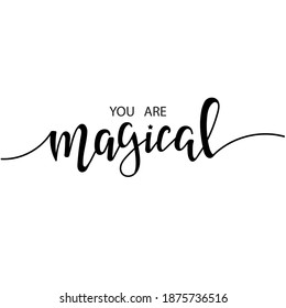 You are magical. Inspirational vector Hand drawn typography poster. T shirt calligraphic design.