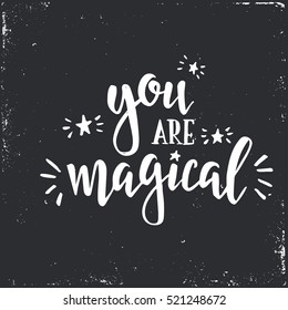 You are magical. Inspirational vector Hand drawn typography poster. T shirt calligraphic design.