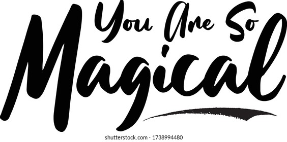 You Are So Magical  Phrase Saying Quote Text or Lettering. Vector Script and Cursive Handwritten Typography 
For Designs Brochures Banner Flyers and T-Shirts.