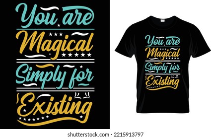You Are Magical Simply For Existing.