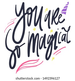 You are so magical. Unicorn quote, Hand lettering illustration