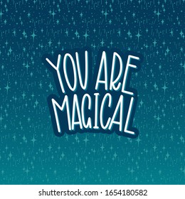 You are magical. White inscription on a dark blue background with stars. Great lettering and calligraphy for greeting cards, stickers, banners, prints and home interior decor. Magic.