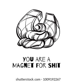 You are a magnet for shit. Outline vector illustration isolated on white background.