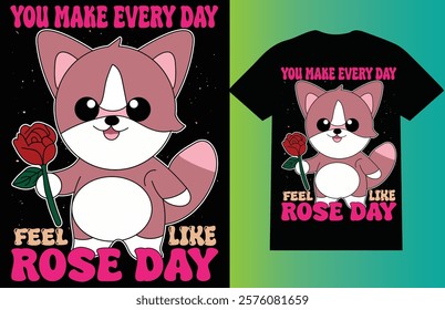 you make every day feel like rose day T-Shirt design