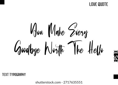 Haces Que Cada Adiós Valga La Pena El Hola   - Lindo amor cita con estilo Vector de tipografía cursiva Diseño elegante