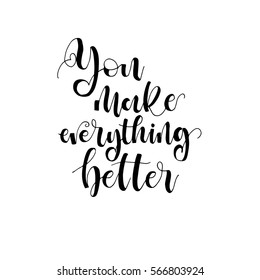  You make everything better phrase for card. Vector illustration. Modern brush calligraphy. Isolated on white background.