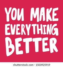 You Make Everything Better Vector Hand Stock Vector (Royalty Free ...