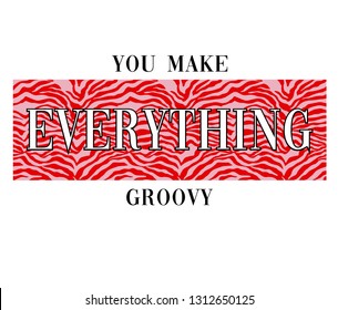 You make everything groovy slogan print with animal texture vector graphic for tee printing.