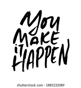 You make it happen. Modern dry brush lettering. Vector illustration.