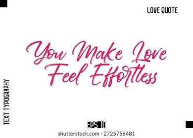Haces Que El Amor Se Sienta Sin Esfuerzo   - Romántico amor cita tipografía dibujado a mano cepillo diseño de letras