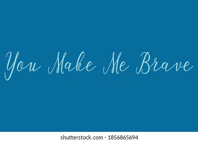 You Make Me Brave Cursive Calligraphy Cyan Color Text On Blue Background