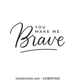 You make me brave motivational and inspirational quote with lettering. Vector illustration